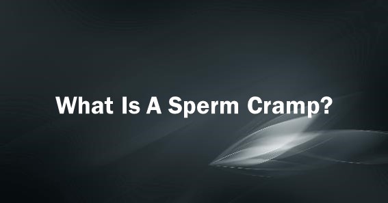 What Is A Sperm Cramp